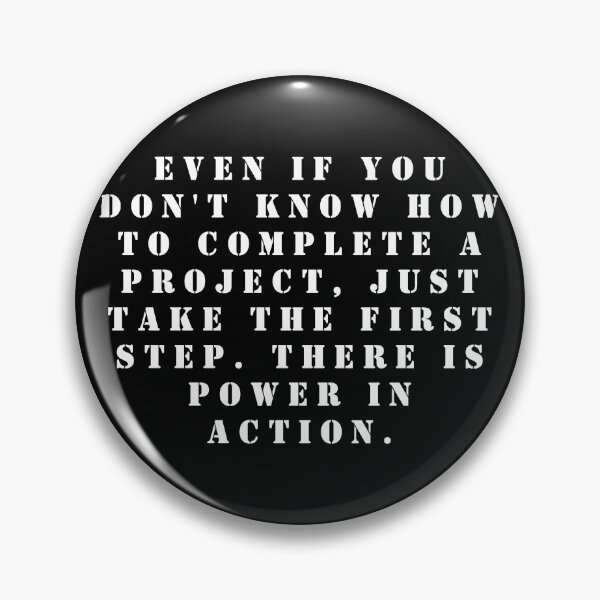 Item preview, Even if you don't know how to complete a project, just take the first step. There is power in action. designed and sold by FlutterByH.