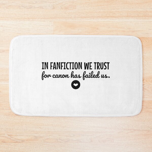 Item preview, In Fanfiction We Trust for Canon Has Failed Us designed and sold by shmodev.