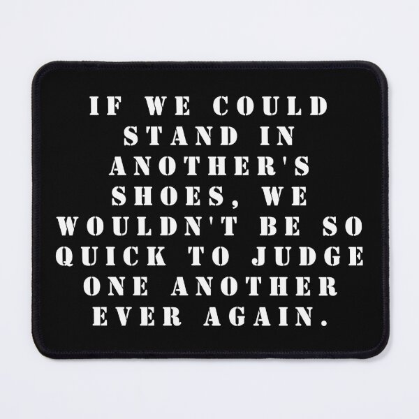 Item preview, If we could stand in another's shoes, we wouldn't be so quick to judge one another ever again. designed and sold by FlutterByH.
