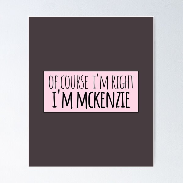 Item preview, Of Course I'm Right I'm Mckenzie designed and sold by kindxinn.