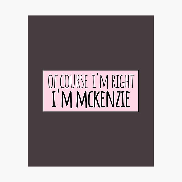 Item preview, Of Course I'm Right I'm Mckenzie designed and sold by kindxinn.