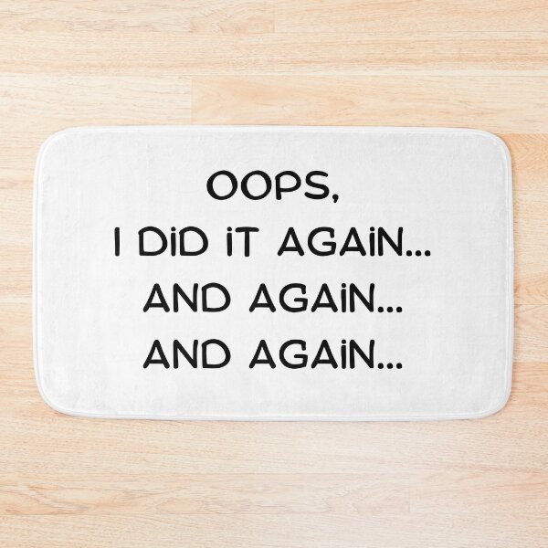 Item preview, Oops, I did it again...and again...and again... designed and sold by JoeVadelma.