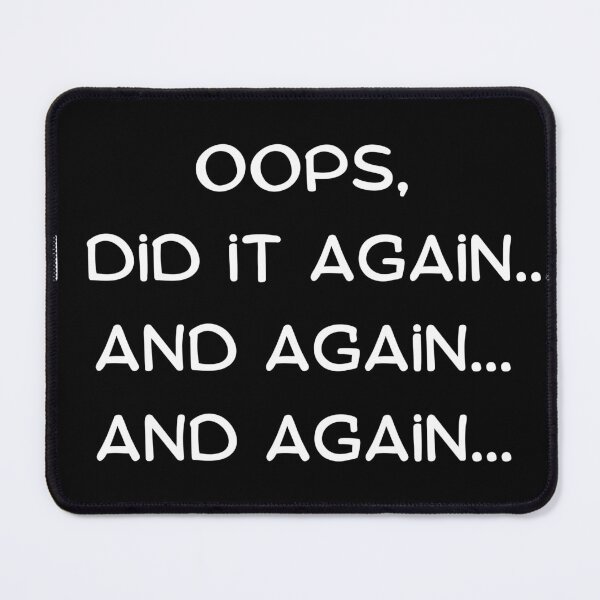 Item preview, Oops, I did it again...and again...and again... designed and sold by JoeVadelma.