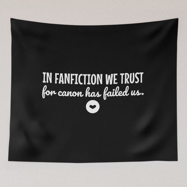 Item preview, In Fanfiction We Trust for Canon Has Failed Us designed and sold by shmodev.