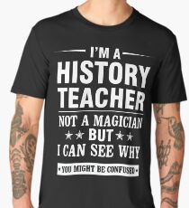 I'm A History Teacher Not A Magician T-Shirt Gift Men's Premium T-Shirt