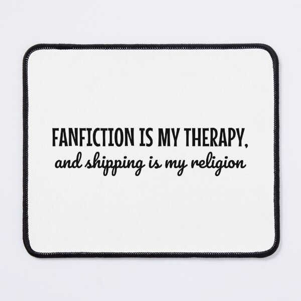 Item preview, Fanfiction Is My Therapy and Shipping is my religion designed and sold by shmodev.