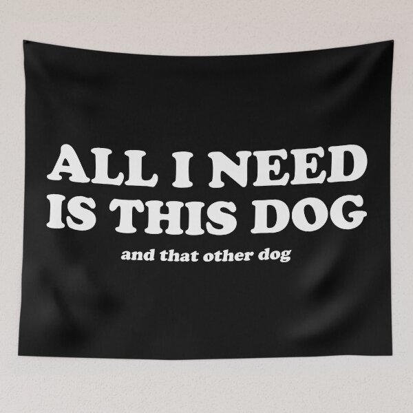Item preview, All i need is this dog and that other dog designed and sold by ItsMemeMachine.