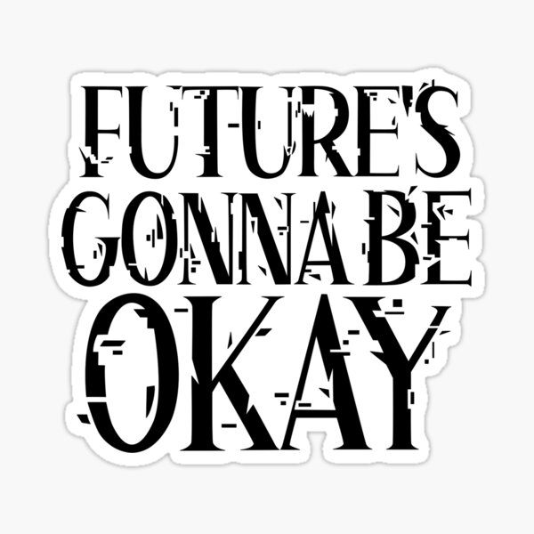 Item preview, Future's Gonna Be Okay designed and sold by mycalicocat_.