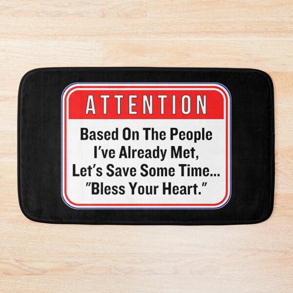 Artikelvorschau, ATTENTION:  Based On The People I've Already Met, Let's Save Some Time... "Bless Your Heart." - funny warning signs entworfen und verkauft von DesignsFromTW-S.