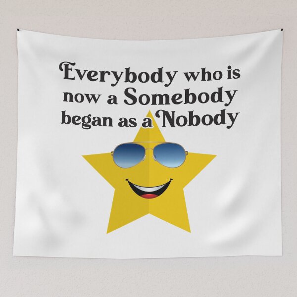 Item preview, Everybody who is now a Somebody began as a Nobody designed and sold by Karen Wood.