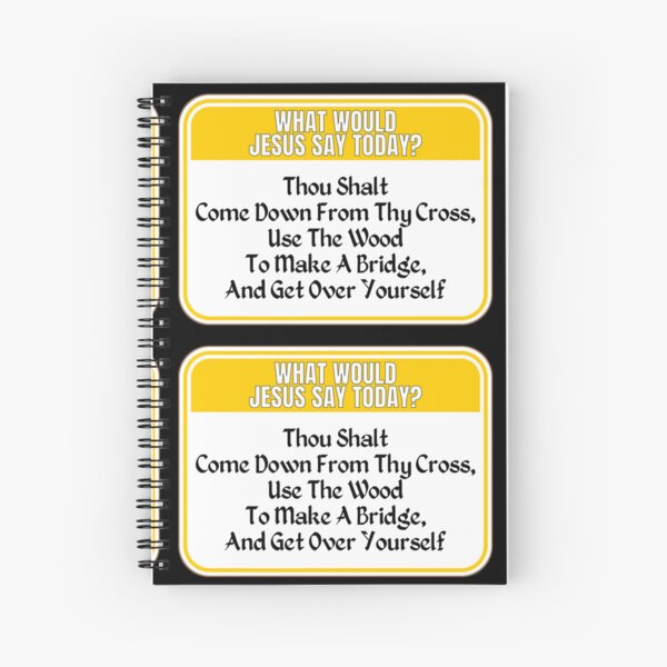 Item preview, JESUS SAY TODAY:  Thou Shalt Come Down From Thy Cross, Use The Wood To Make A Bridge, And Get Over Yourself - funny warning religious signs designed and sold by DesignsFromTW-S.