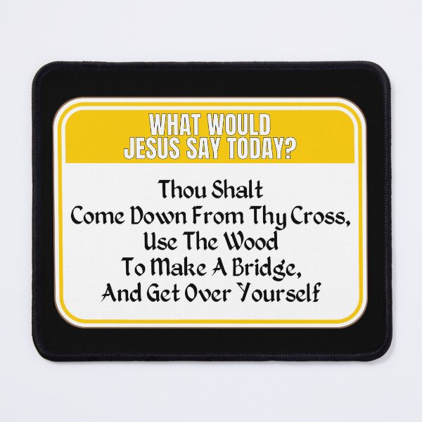 Item preview, JESUS SAY TODAY: Thou Shalt Come Down From Thy Cross, Use The Wood To Make A Bridge, And Get Over Yourself - funny warning religious signs designed and sold by DesignsFromTW-S.