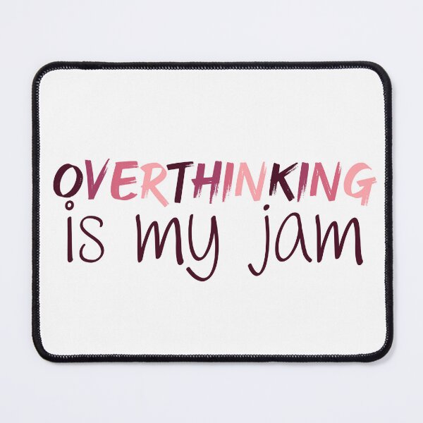 Item preview, Overthinking is my Jam | Overthink | Anxiety | Anxious | Worry | Introvert | Overthinking designed and sold by ShoniwDesigns.