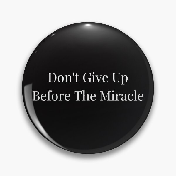 Item preview, Don't Give Up Before The Miracle designed and sold by Bermygirl.