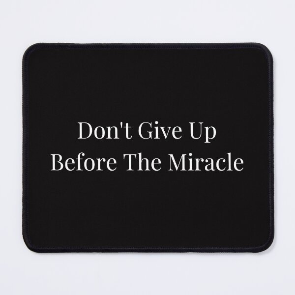 Item preview, Don't Give Up Before The Miracle designed and sold by Bermygirl.