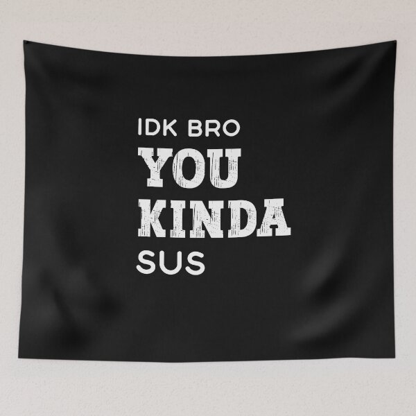 Item preview, Idk Bro You Kinda Sus Funny Meme Lover Gaming Humor designed and sold by SharpThreadZ.