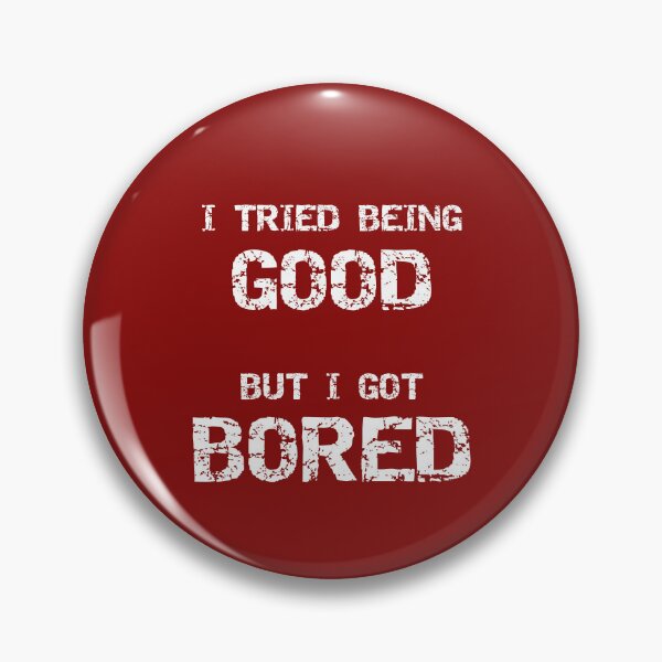 Item preview, I Tried Being Good But I Got Bored Sarcastic Adult Humor designed and sold by SharpThreadZ.