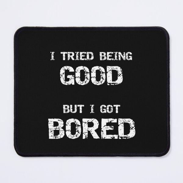 Item preview, I Tried Being Good But I Got Bored Sarcastic Adult Humor designed and sold by SharpThreadZ.