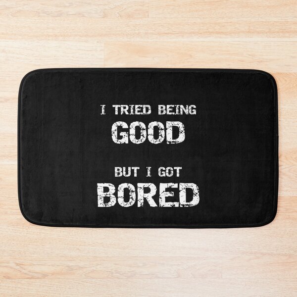 Item preview, I Tried Being Good But I Got Bored Sarcastic Adult Humor designed and sold by SharpThreadZ.
