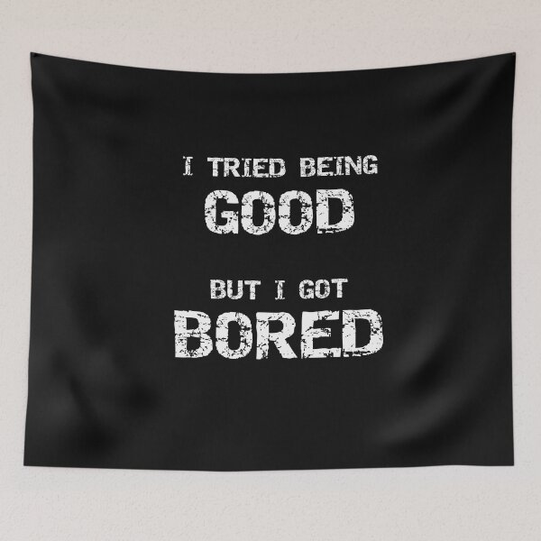 Item preview, I Tried Being Good But I Got Bored Sarcastic Adult Humor designed and sold by SharpThreadZ.