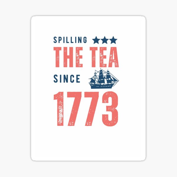 Spilling the Tea Since 1773 Sticker