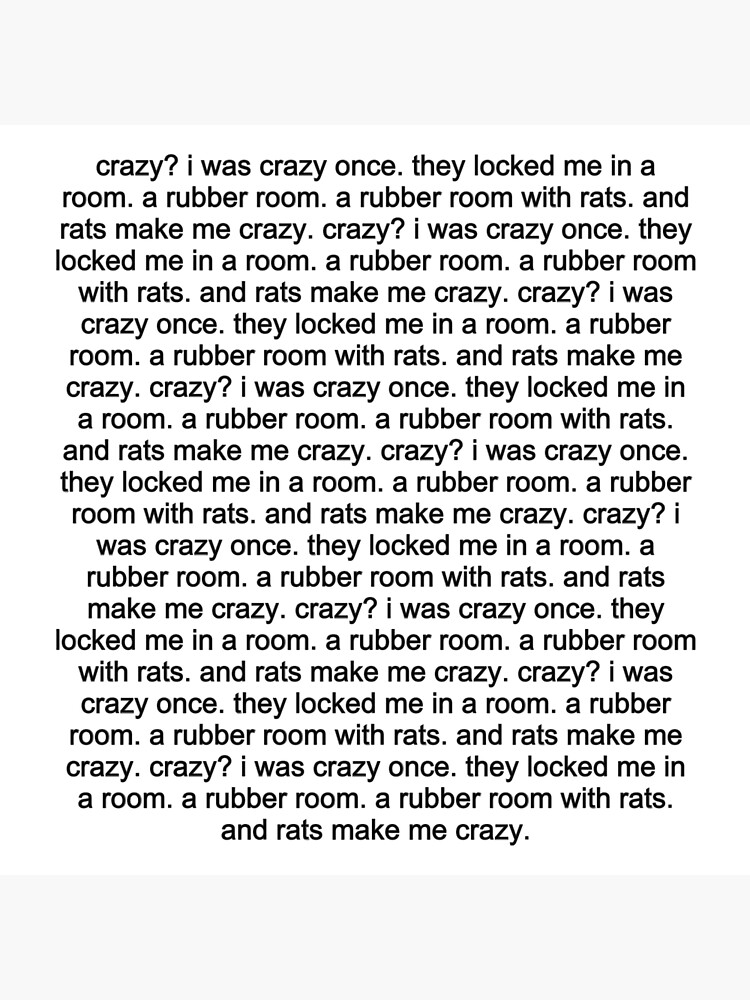 Crazy? I was crazy once. 
