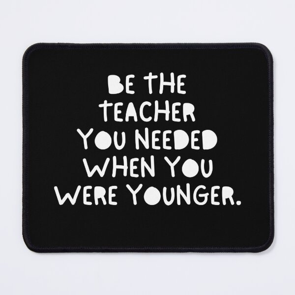 Item preview, Be The Teacher You Needed When You Were Younger designed and sold by festivalzone.