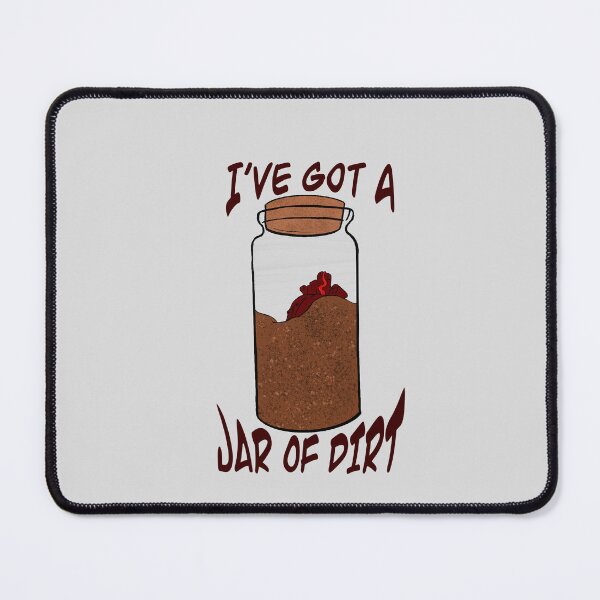 Item preview, I’ve Got A Jar Of Dirt designed and sold by MiniCatastrophe.