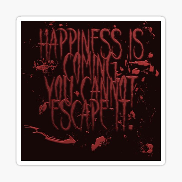 Happiness is Coming, You Cannot Escape It (with BLOOD) Sticker
