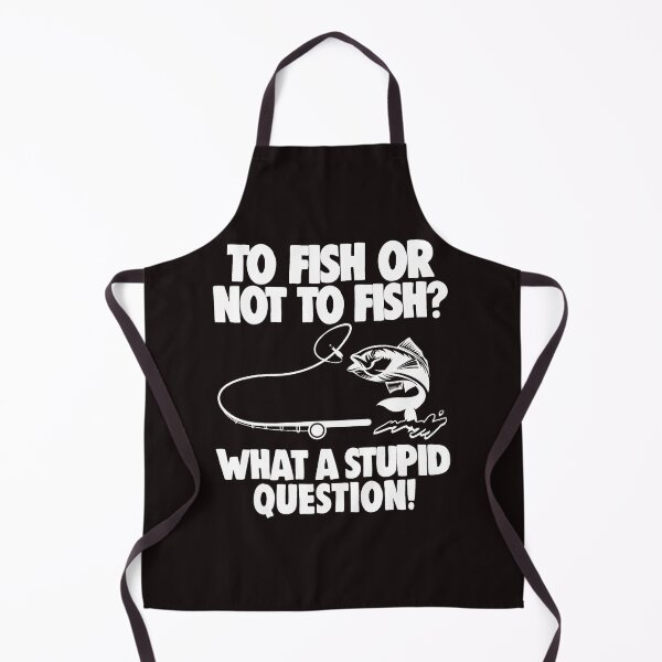 Item preview, Fishing Lover To Fish Or Not To Fish What A Stupid Question Fisher designed and sold by NandiniBose.