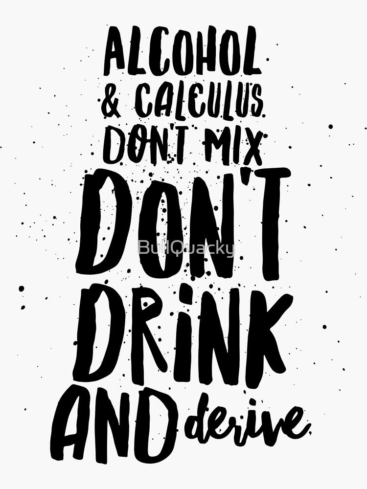 "Alcohol & Calculus Don't Mix Funny Drinking Math Saying" Sticker by