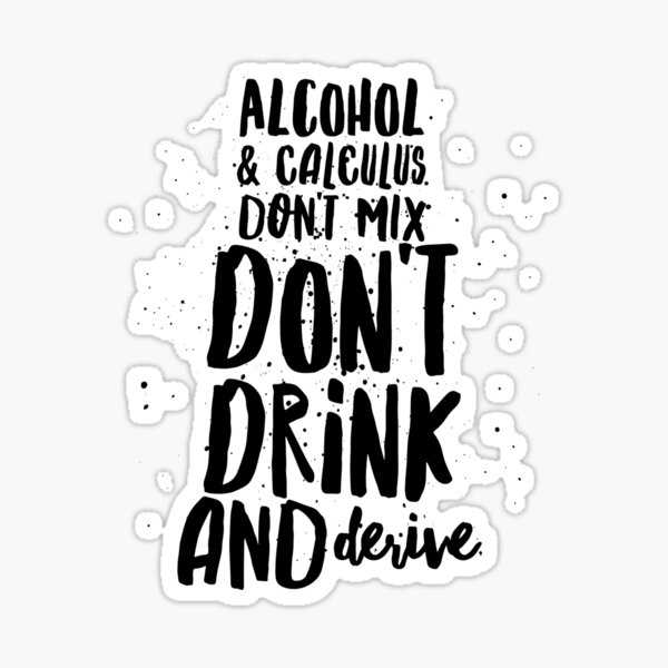 "Alcohol & Calculus Don't Mix Funny Drinking Math Saying" Sticker by