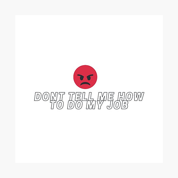 Item preview, Dont tell me how to do my job designed and sold by designbyangelic.