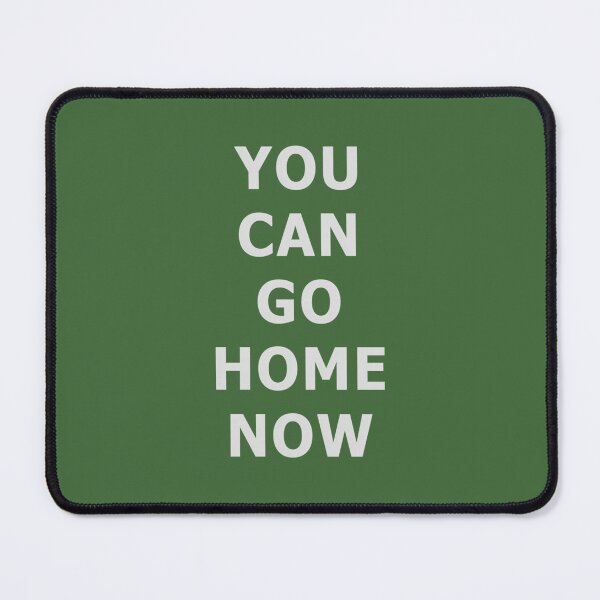 Item preview, You can go home now Gym 	   	 designed and sold by inkpmosxl32.