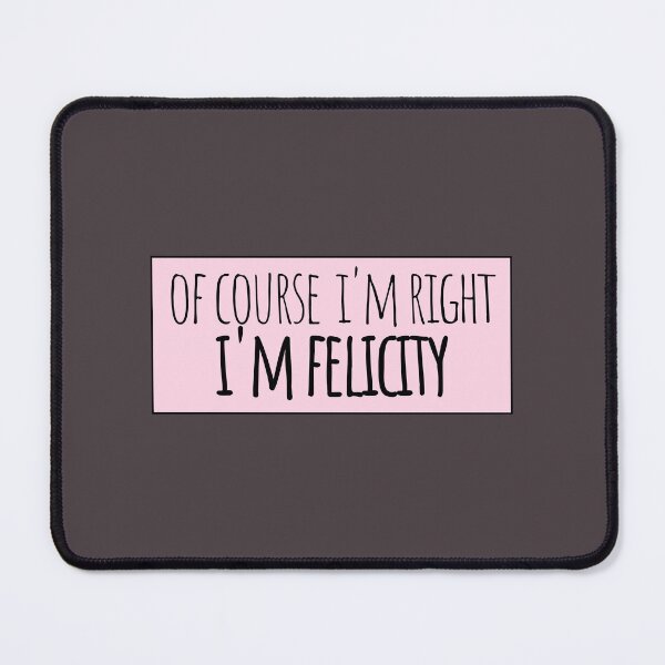 Item preview, Of Course I'm Right I'm Felicity designed and sold by kindxinn.