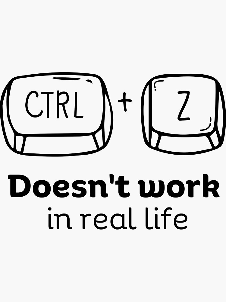 "CTRL Z doesn't work in real life" Sticker for Sale by Moaataz Redbubble
