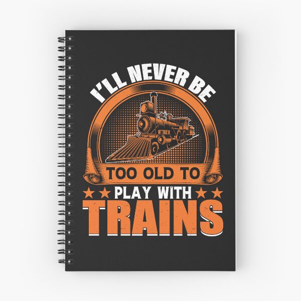 Item preview, I'll never be too old to play with Trains Railroad Lovers  designed and sold by woormle.