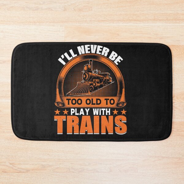 Item preview, I'll never be too old to play with Trains Railroad Lovers  designed and sold by woormle.
