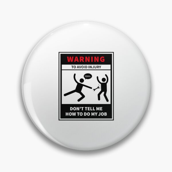 Item preview, Don't Tell Me How to Do My Job, Warning to avoid injury designed and sold by VELLTOdesign.