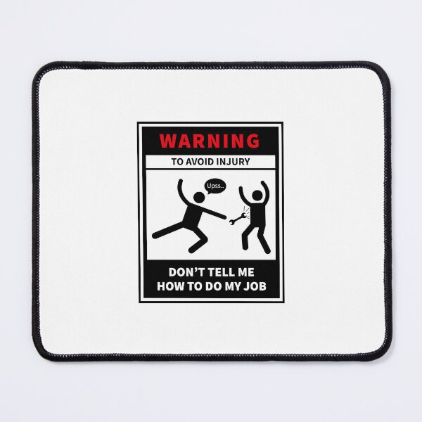 Item preview, Don't Tell Me How to Do My Job, Warning to avoid injury designed and sold by VELLTOdesign.