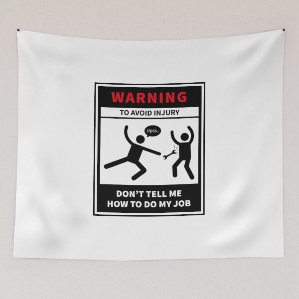 Item preview, Don't Tell Me How to Do My Job, Warning to avoid injury designed and sold by VELLTOdesign.