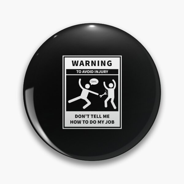 Item preview, Don't Tell Me How to Do My Job, Warning to avoid injury designed and sold by VELLTOdesign.