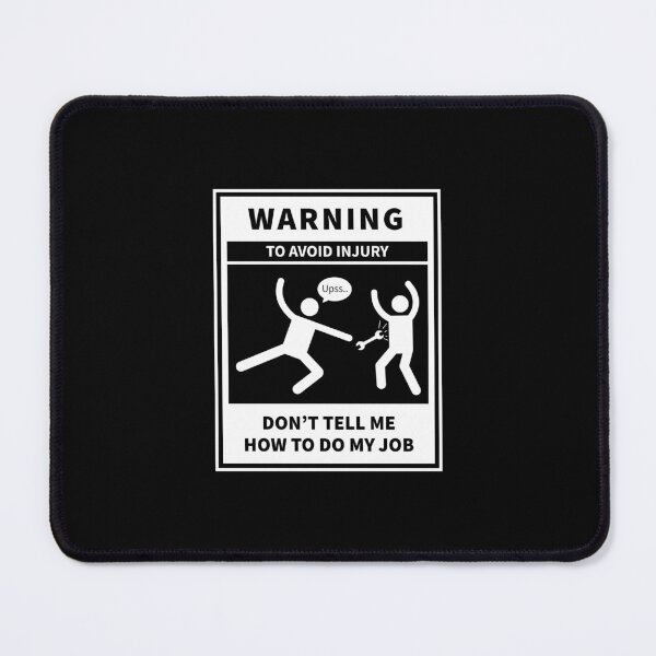 Item preview, Don't Tell Me How to Do My Job, Warning to avoid injury designed and sold by VELLTOdesign.