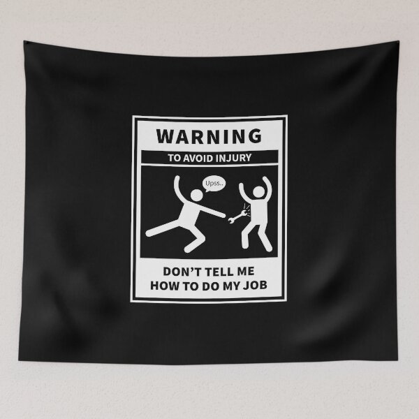 Item preview, Don't Tell Me How to Do My Job, Warning to avoid injury designed and sold by VELLTOdesign.