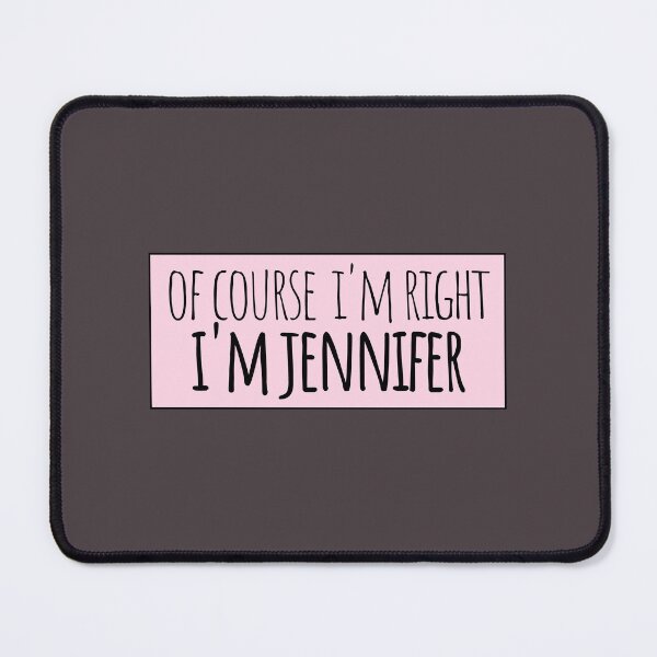 Item preview, Of Course I'm Right I'm Jennifer designed and sold by kindxinn.