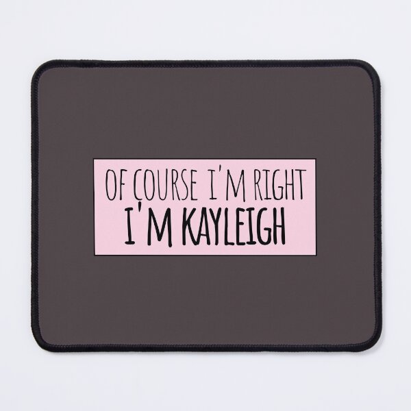 Item preview, Of Course I'm Right I'm Kayleigh designed and sold by kindxinn.