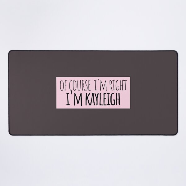 Item preview, Of Course I'm Right I'm Kayleigh designed and sold by kindxinn.