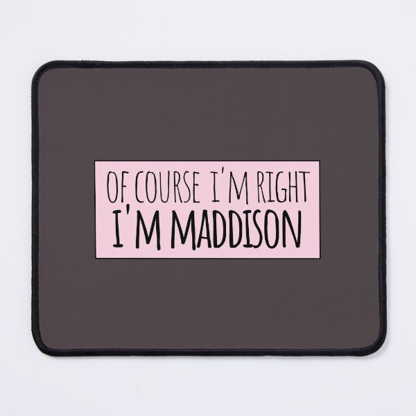Item preview, Of Course I'm Right I'm Maddison designed and sold by kindxinn.