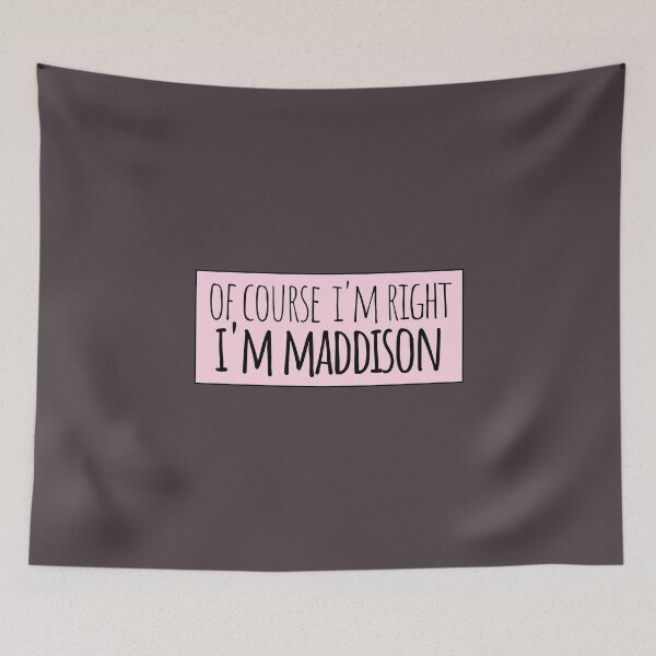 Item preview, Of Course I'm Right I'm Maddison designed and sold by kindxinn.
