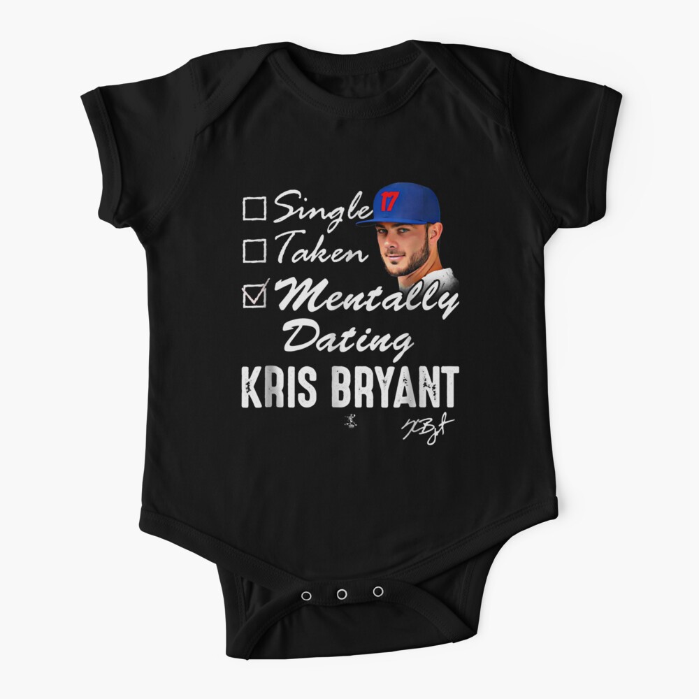 Kris Bryant Mentally Dating T-Shirt - Apparel